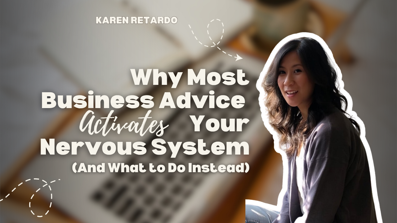 Why Most Business Advice Activates Your Nervous System (And What to Do Instead)