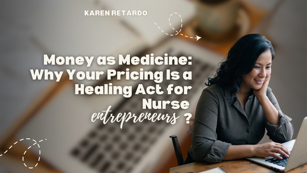 Money as Medicine: Why Your Pricing Is a Healing Act for Nurse Entrepreneurs