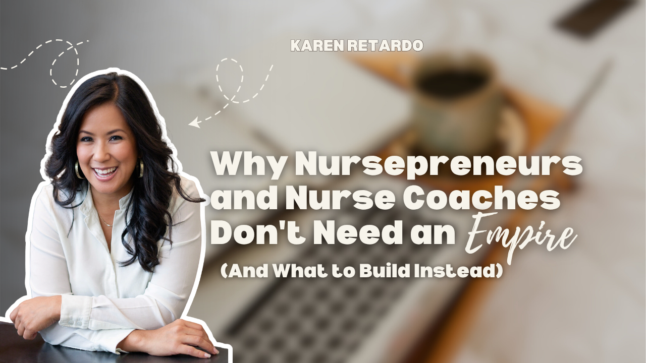 Why Nursepreneurs and Nurse Coaches Don't Need an Empire (And What to Build Instead)