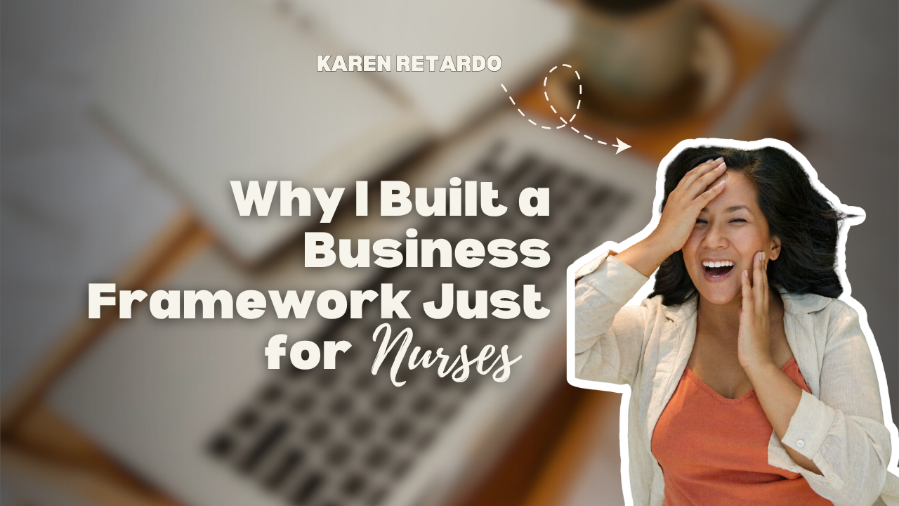Why I Built a Business Framework Just for Nurses