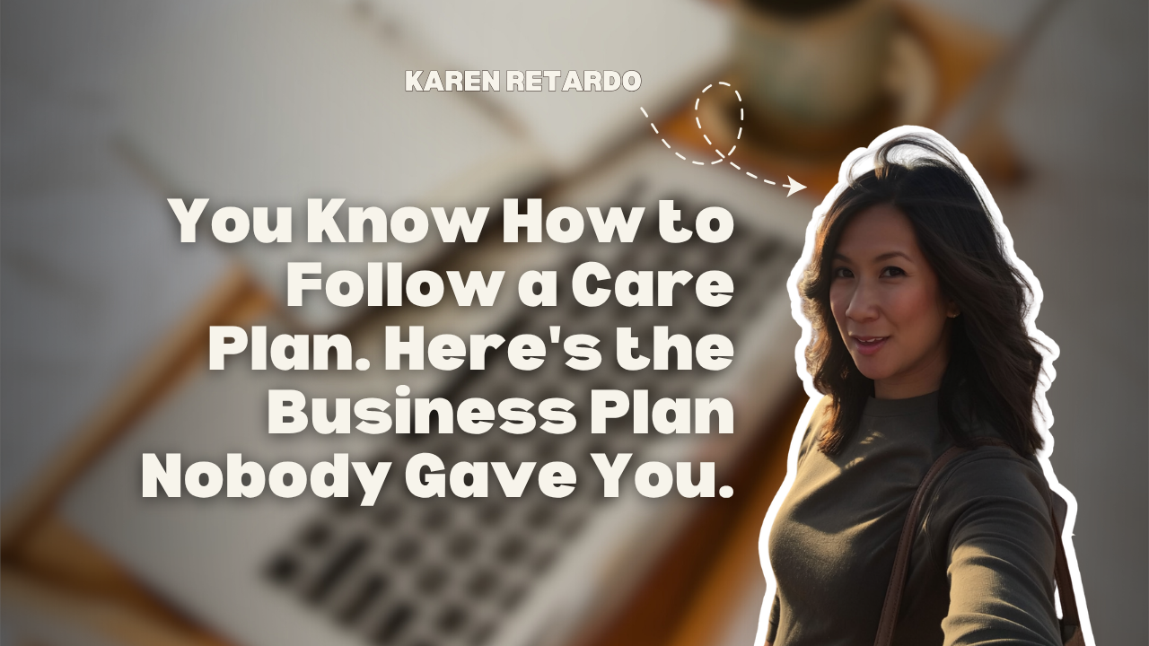You Know How to Follow a Care Plan. Here's the Business Plan Nobody Gave You.