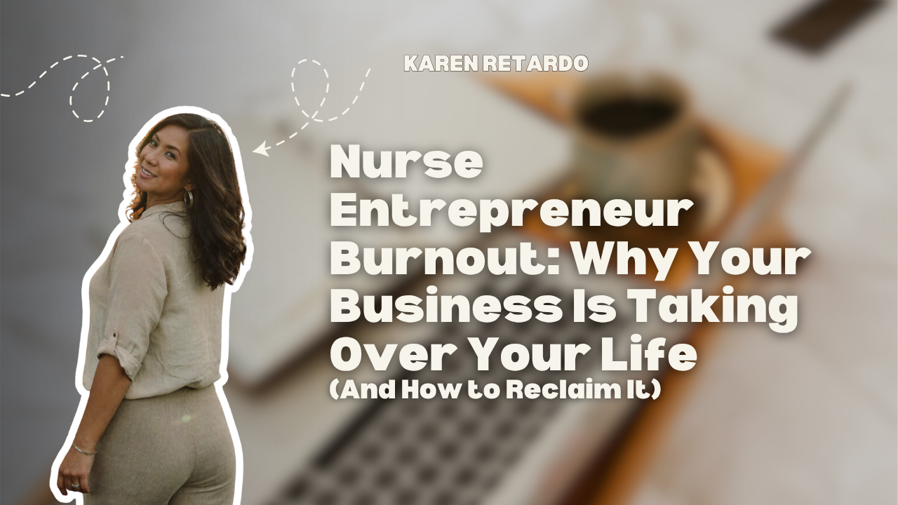 Nurse Entrepreneur Burnout: Why Your Business Is Taking Over Your Life (And How to Reclaim It)
