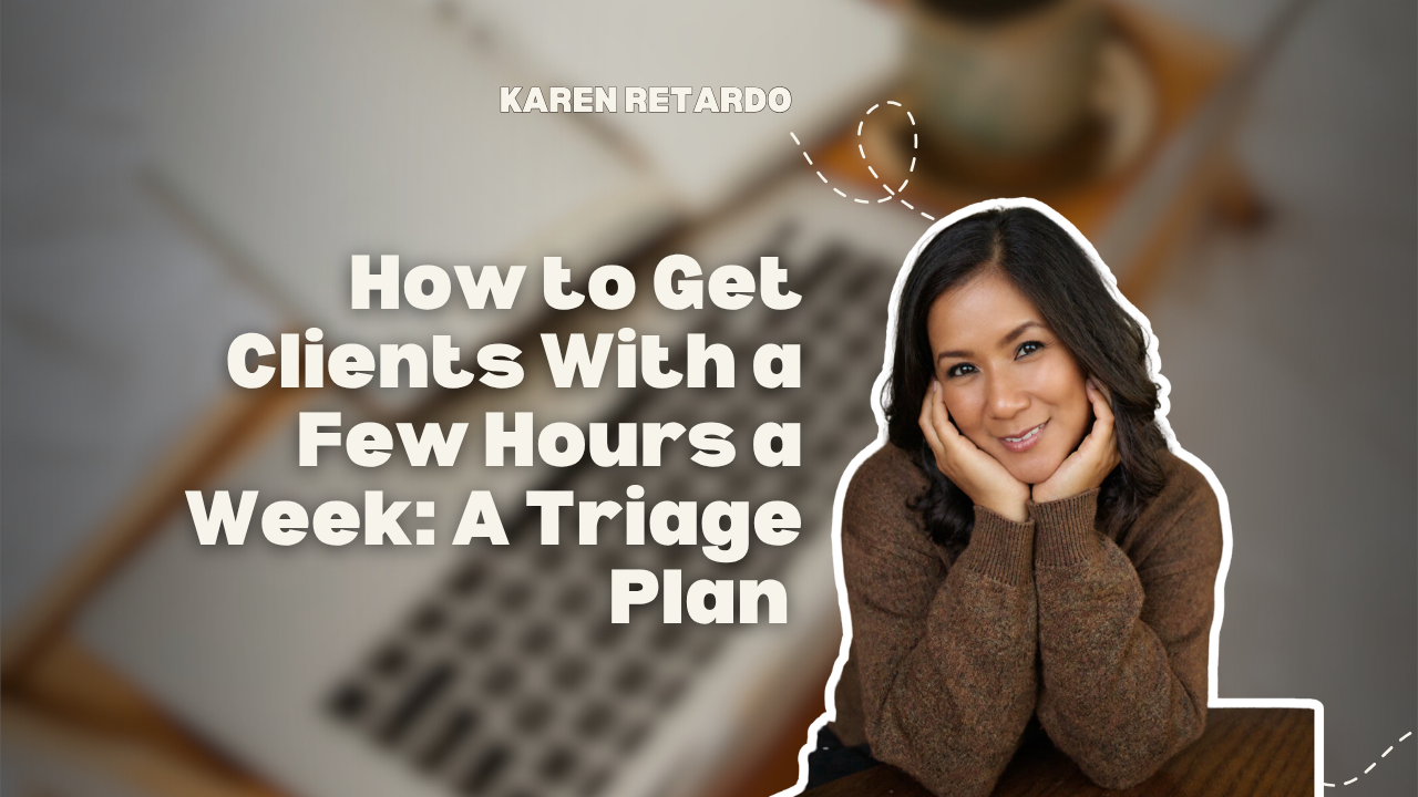 How to Get Clients With a Few Hours a Week: A Triage Plan&nbsp;