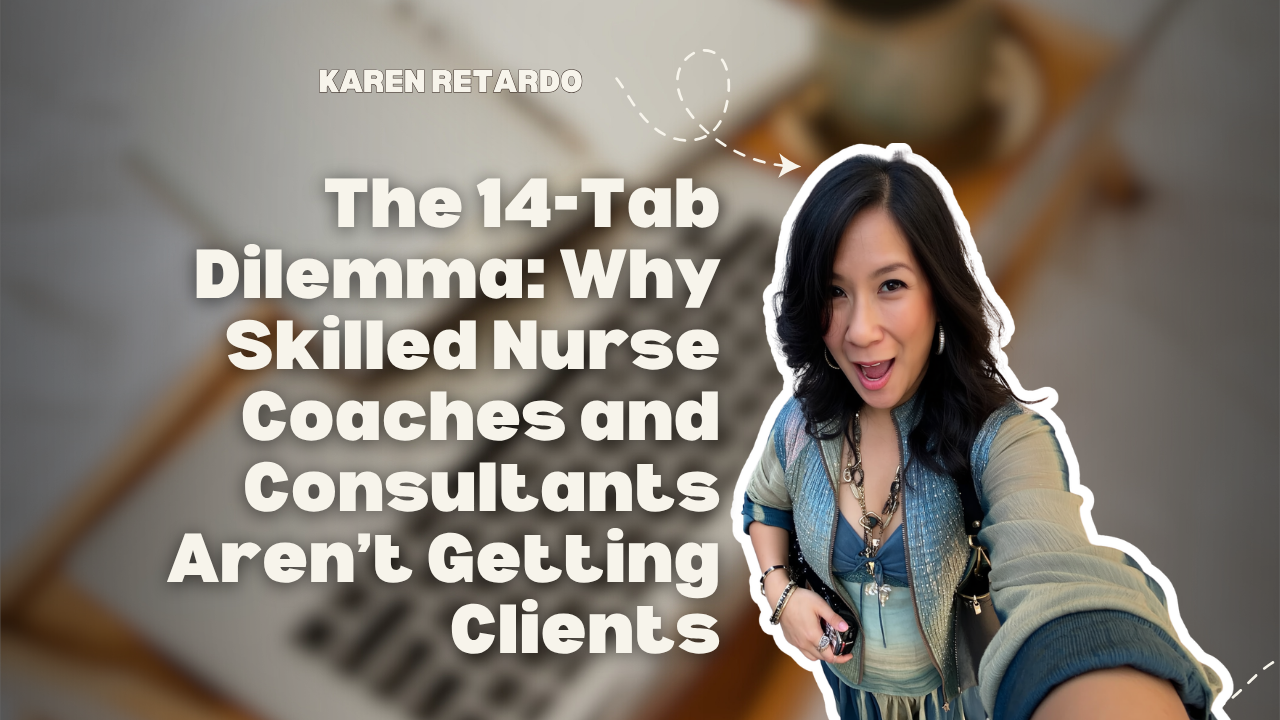 The 14-Tab Dilemma: Why Skilled Nurse Coaches and Consultants Aren’t Getting Clients