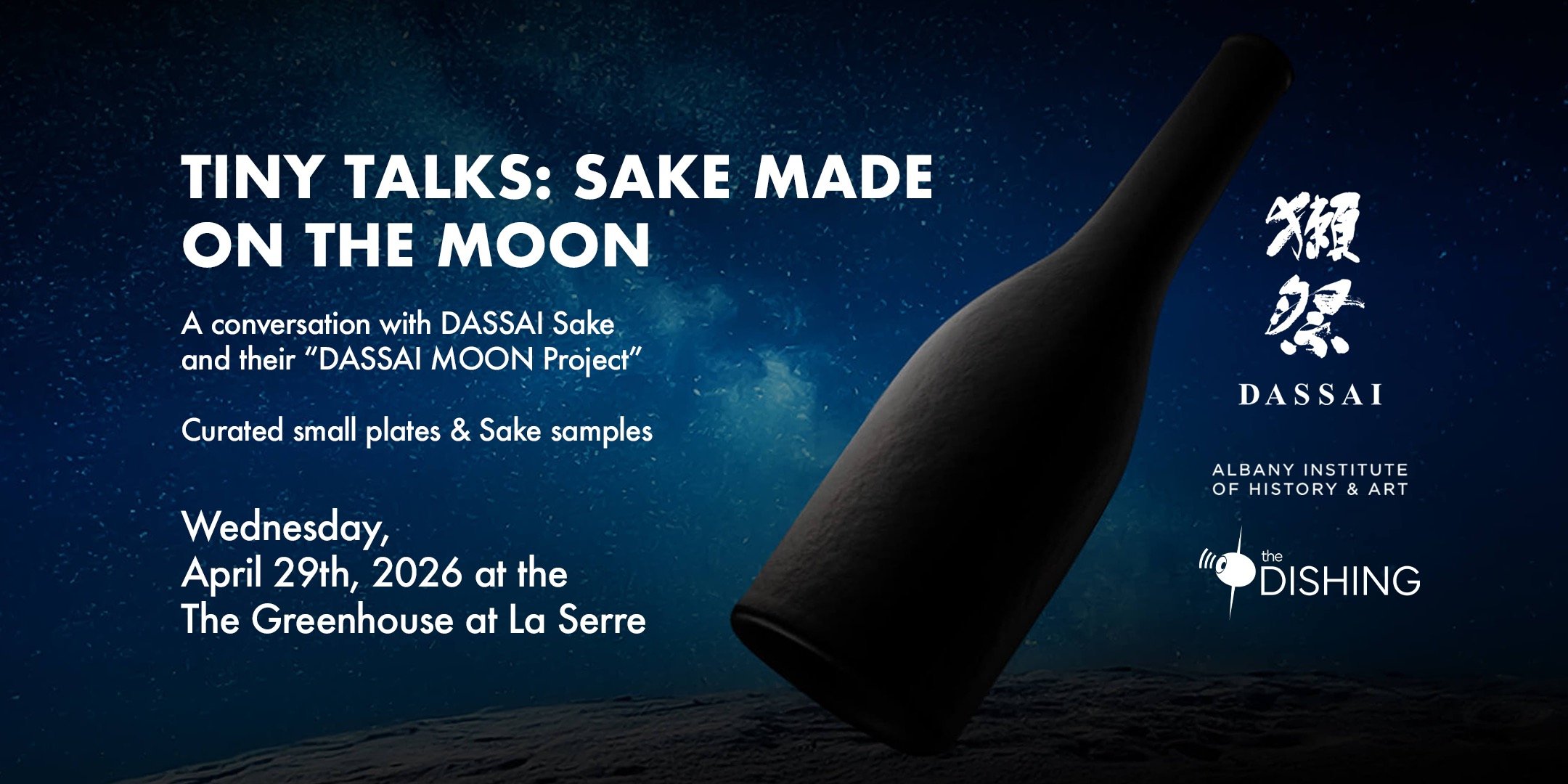 TINY TALKS — DASSAI SAKE “MOON PROJECT” —a conversation + tasting with Dassai Blue. Presented by The Dishing x Albany Institute of History &amp; Art
