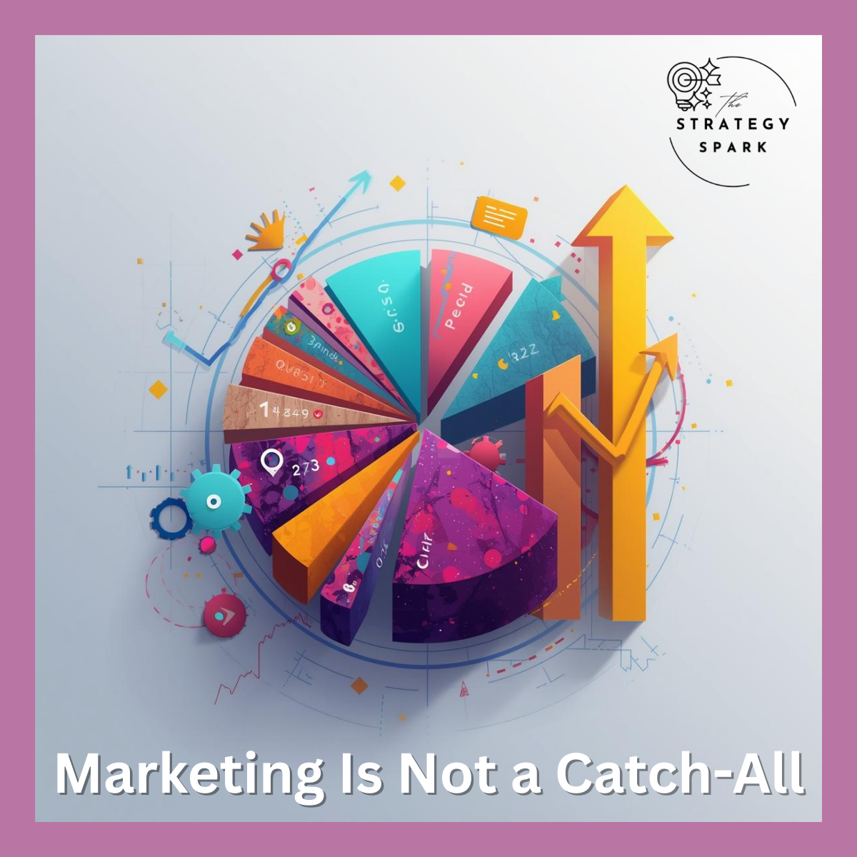 Marketing Is Not a Catch-All (And That’s the Point).
