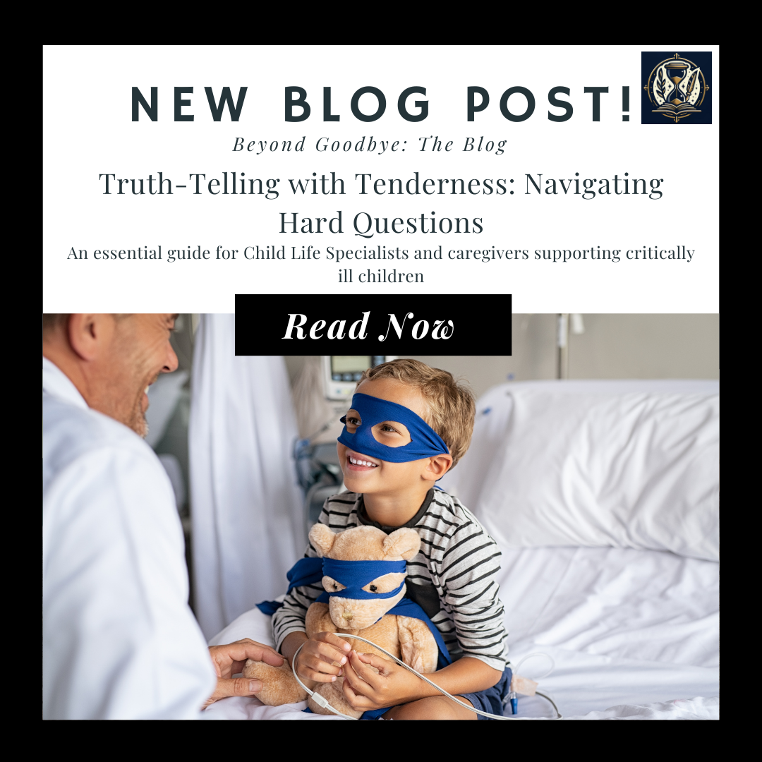 Truth‑Telling with Tenderness: Navigating Hard Questions. An essential guide for Child Life Specialists and caregivers supporting critically ill children.