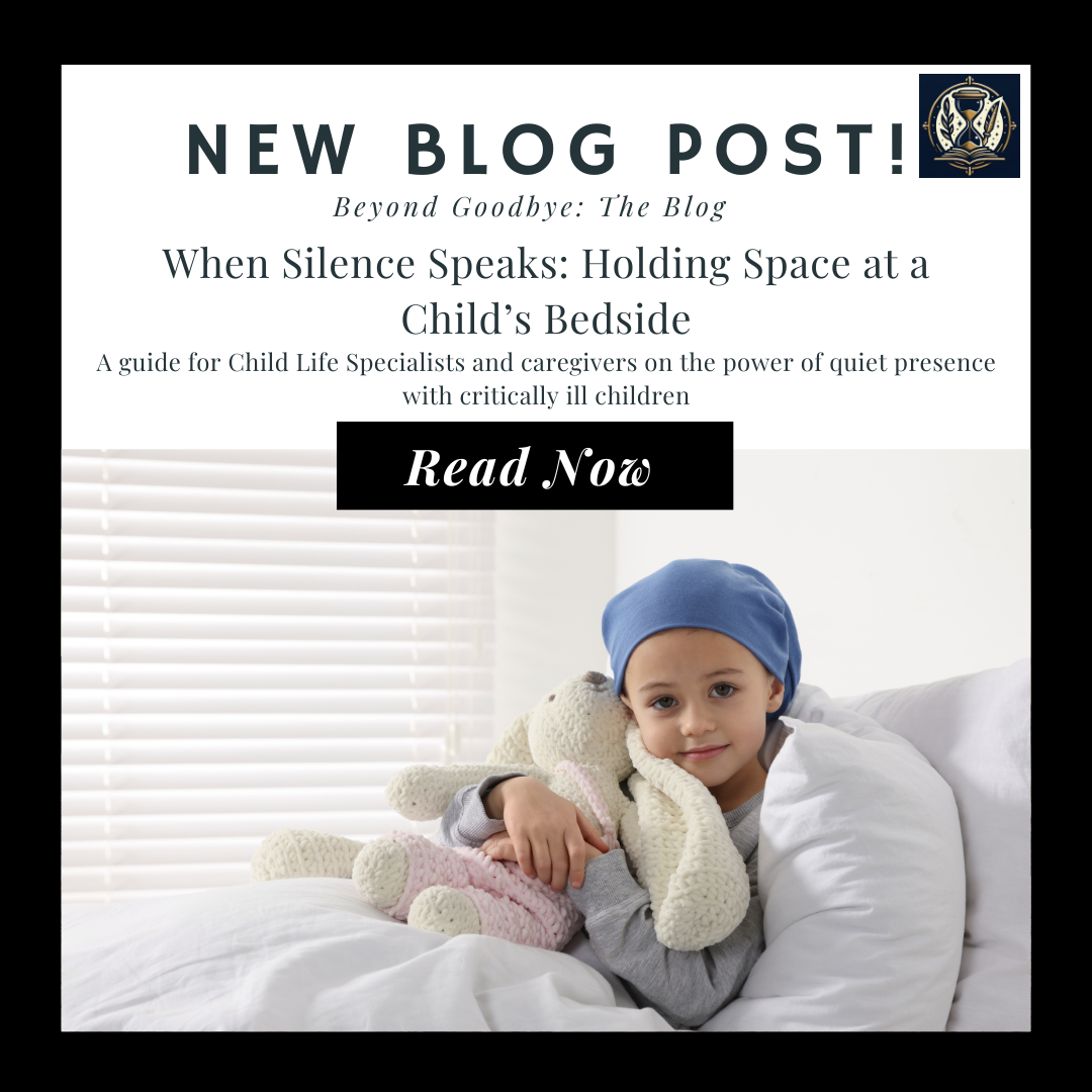 When Silence Speaks: Holding Space at a Child’s Bedside. A guide for Child Life Specialists and caregivers on the power of quiet presence with critically ill children
