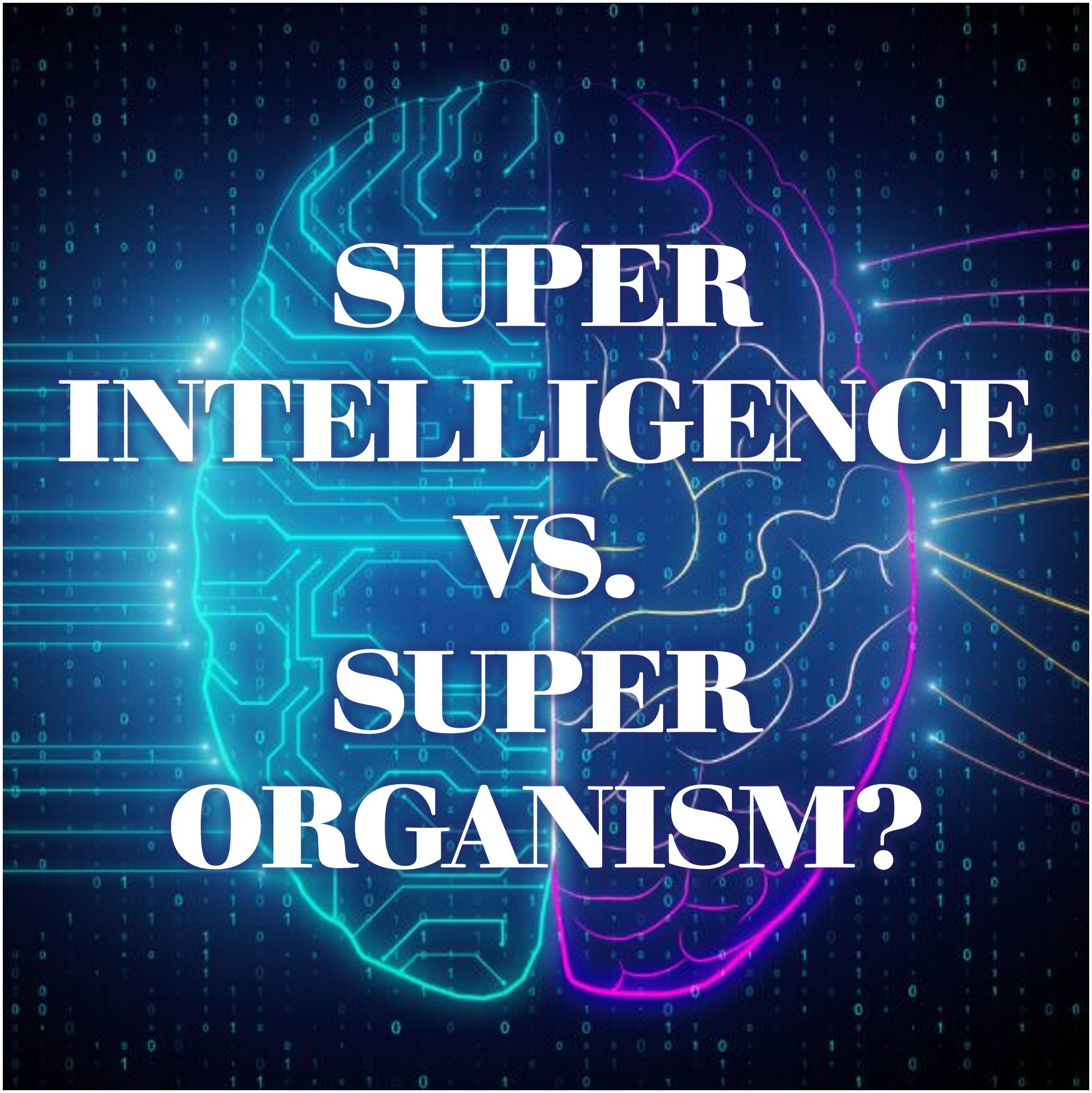 Super intelligence versus super organism.