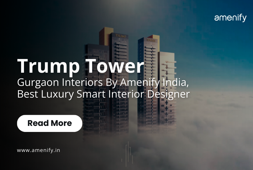 Trump Tower Gurgaon Interiors By Amenify India - Best Luxury Smart Interior Designer