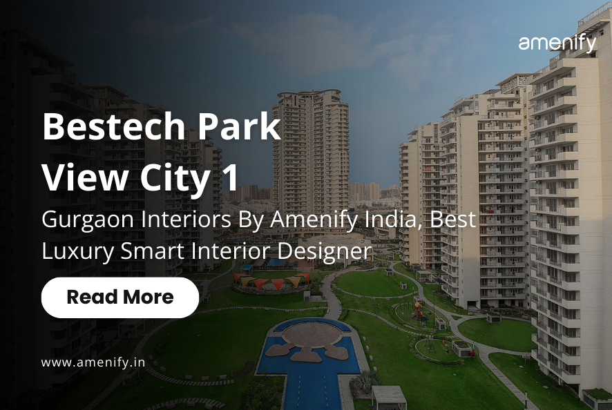 Bestech Park View City 1 | Sector 48 Gurgaon | Interiors by Amenify India- Best Luxury Smart Interior Designer