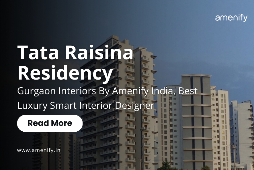 Tata Raisina Residency Sector 59 Gurgaon Interiors by Amenify India - Best Luxury Smart Interior Designer