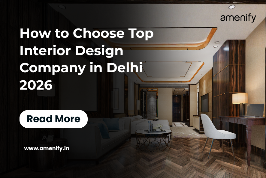 How to Choose Top Interior Design Company in Delhi 2026