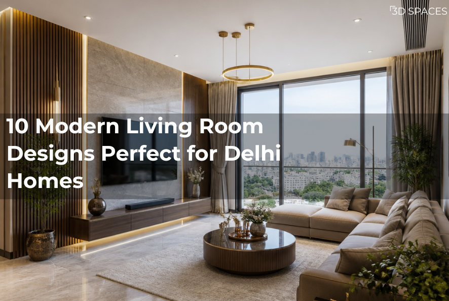 10 Modern Living Room Design Ideas for Stylish Delhi Homes (2026)