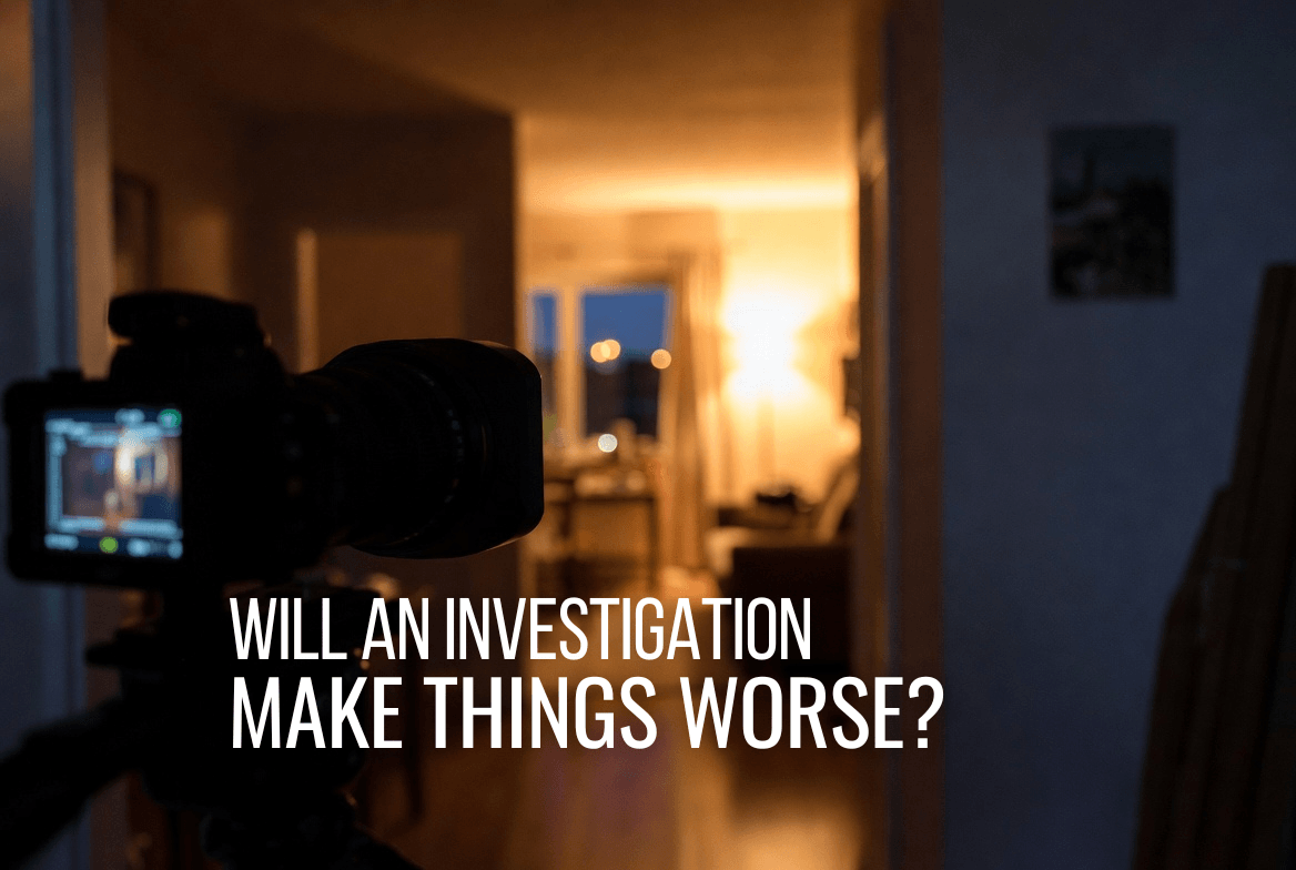 Will a Paranormal Investigation Make Things Worse?
