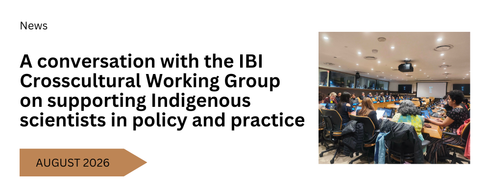 A conversation with the IBI Crosscultural Working Groupon supporting Indigenous scientists in policy and practice