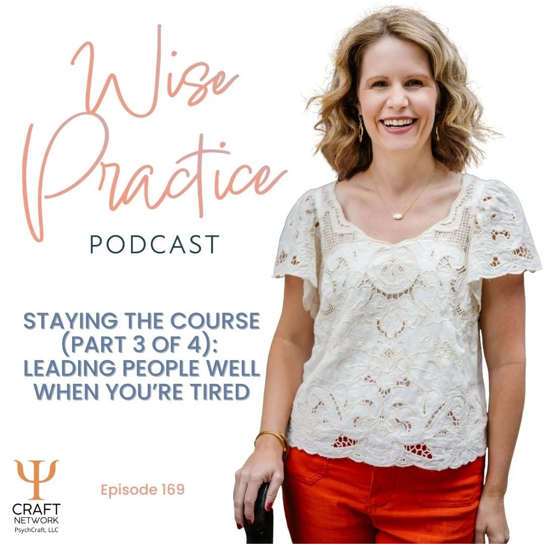 WP169 | Staying the Course (Part 3 of 4): Leading People Well When You’re Tired