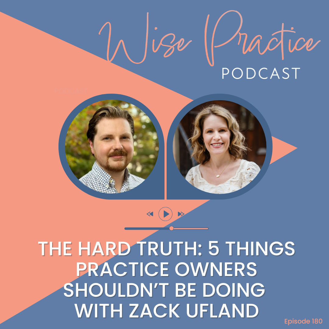 WP180 | The Hard Truth: 5 Things Practice Owners Shouldn’t Be Doing with Zack Ufland