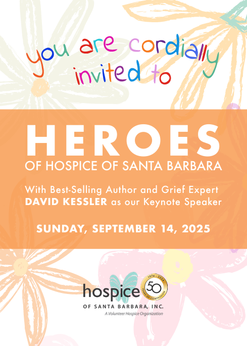 Invitation to Heroes of Hospice event featuring author and grief expert David Kessler, scheduled for September 14, 2025, hosted by Hospice of Santa Barbara with colorful floral background.