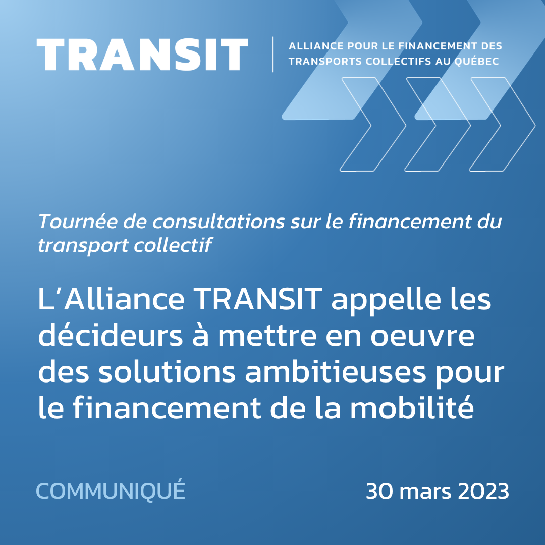 Tournée de consultations sur le financement du transport collectif :&nbsp;L’Alliance TRANSIT appelle les décideurs à mettre en oeuvre des solutions ambitieuses pour le financement de la mobilité