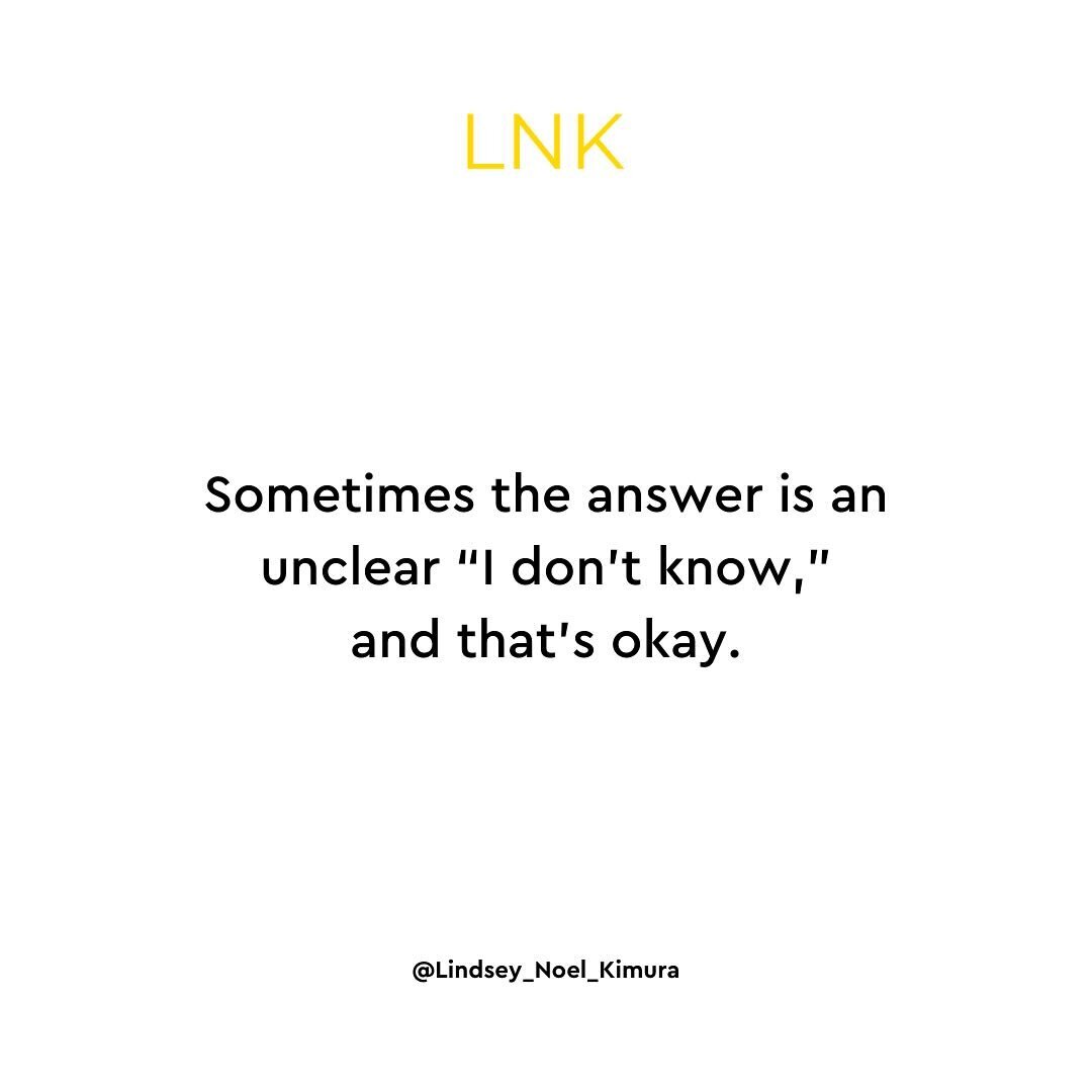 &ldquo;I don&rsquo;t know&rdquo; is an answer when more clarity is needed to make a decision or to arrive at an outcome.🤷&zwj;♀️

Oftentimes decision making requires the elements of time and distance. Time may be needed for certain events to fall in