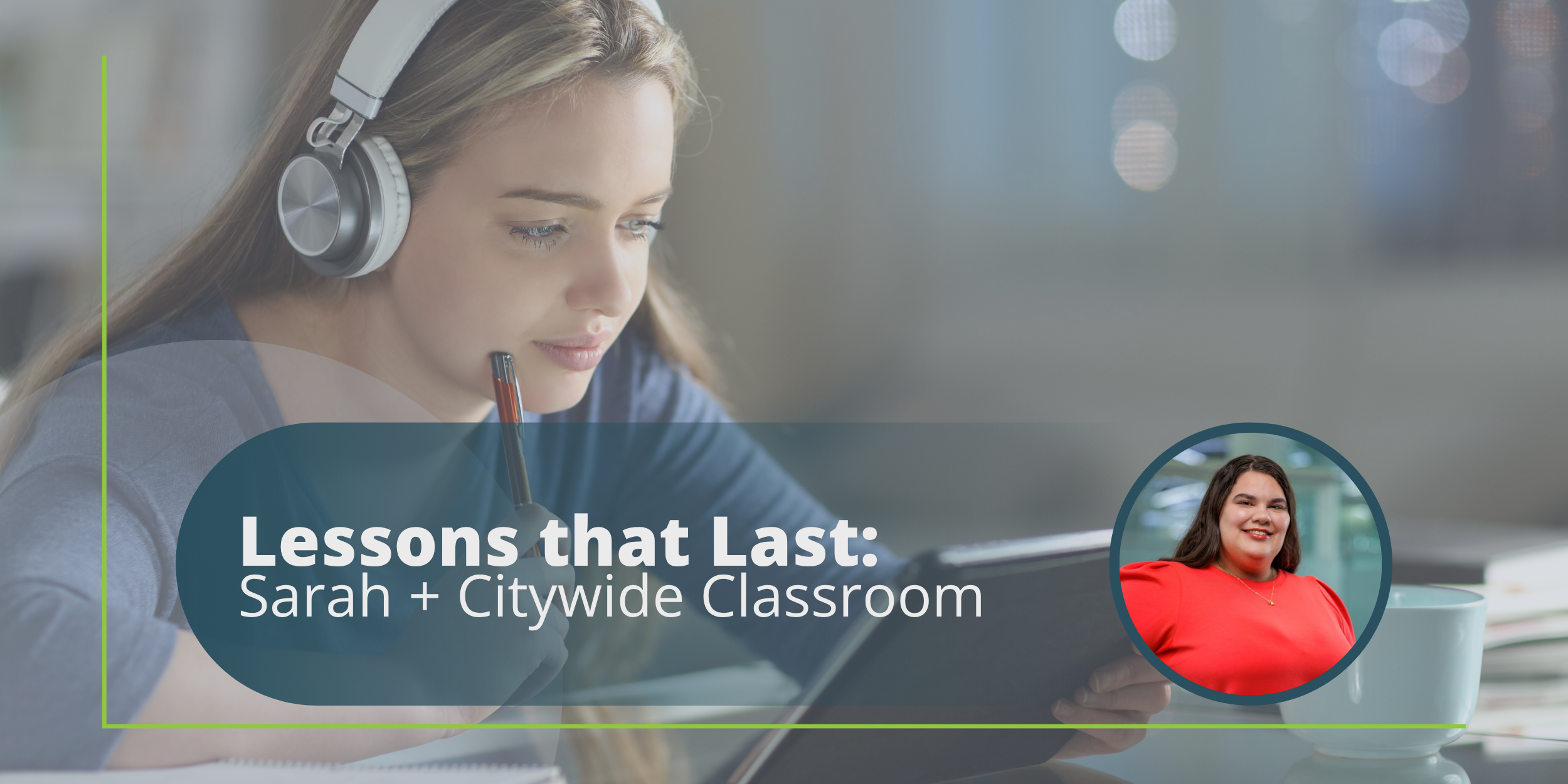 Lessons That Last: Sarah + Citywide Classroom