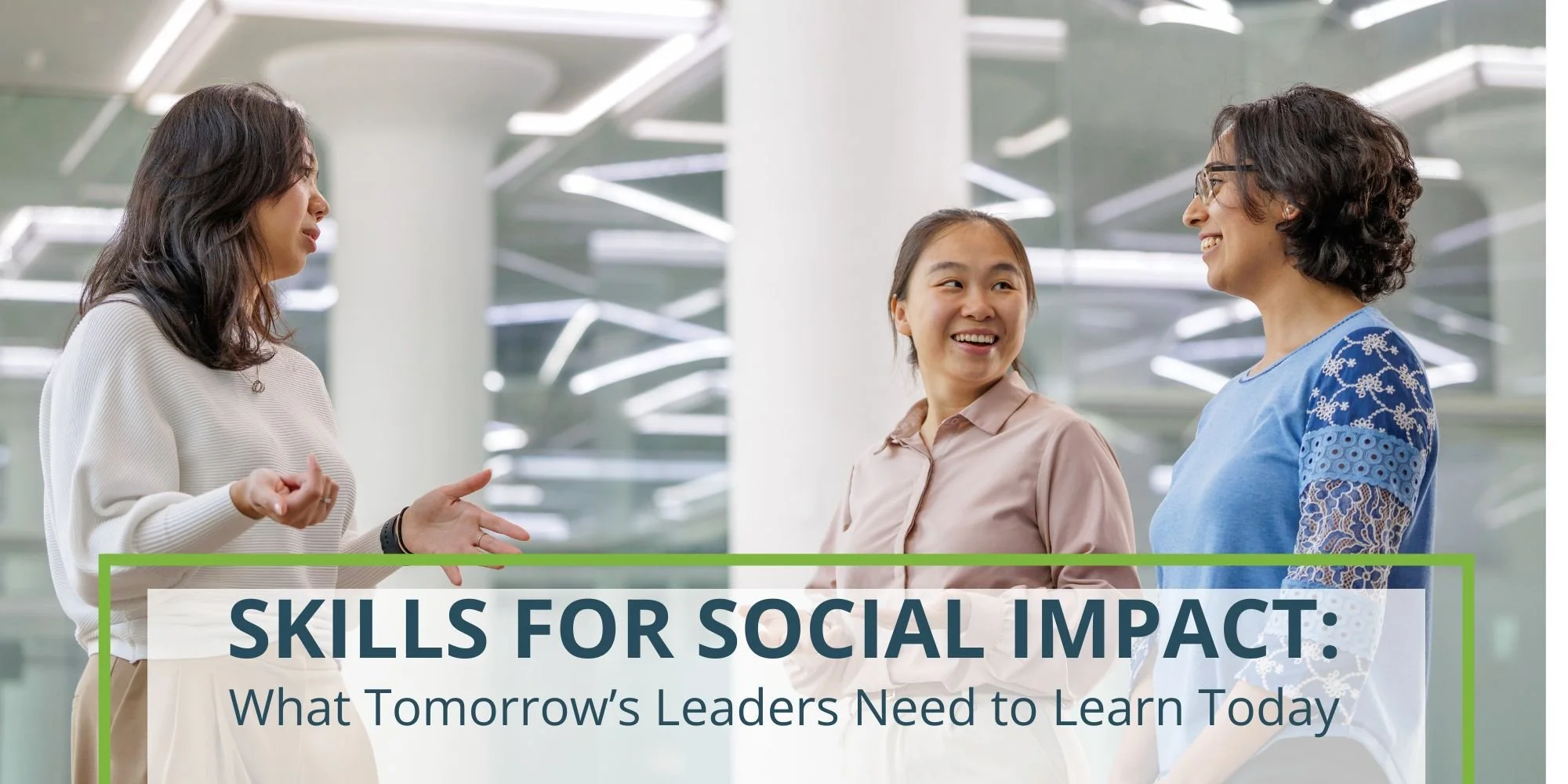 Skills for Social Impact: What Tomorrow’s Leaders Need to Learn Today