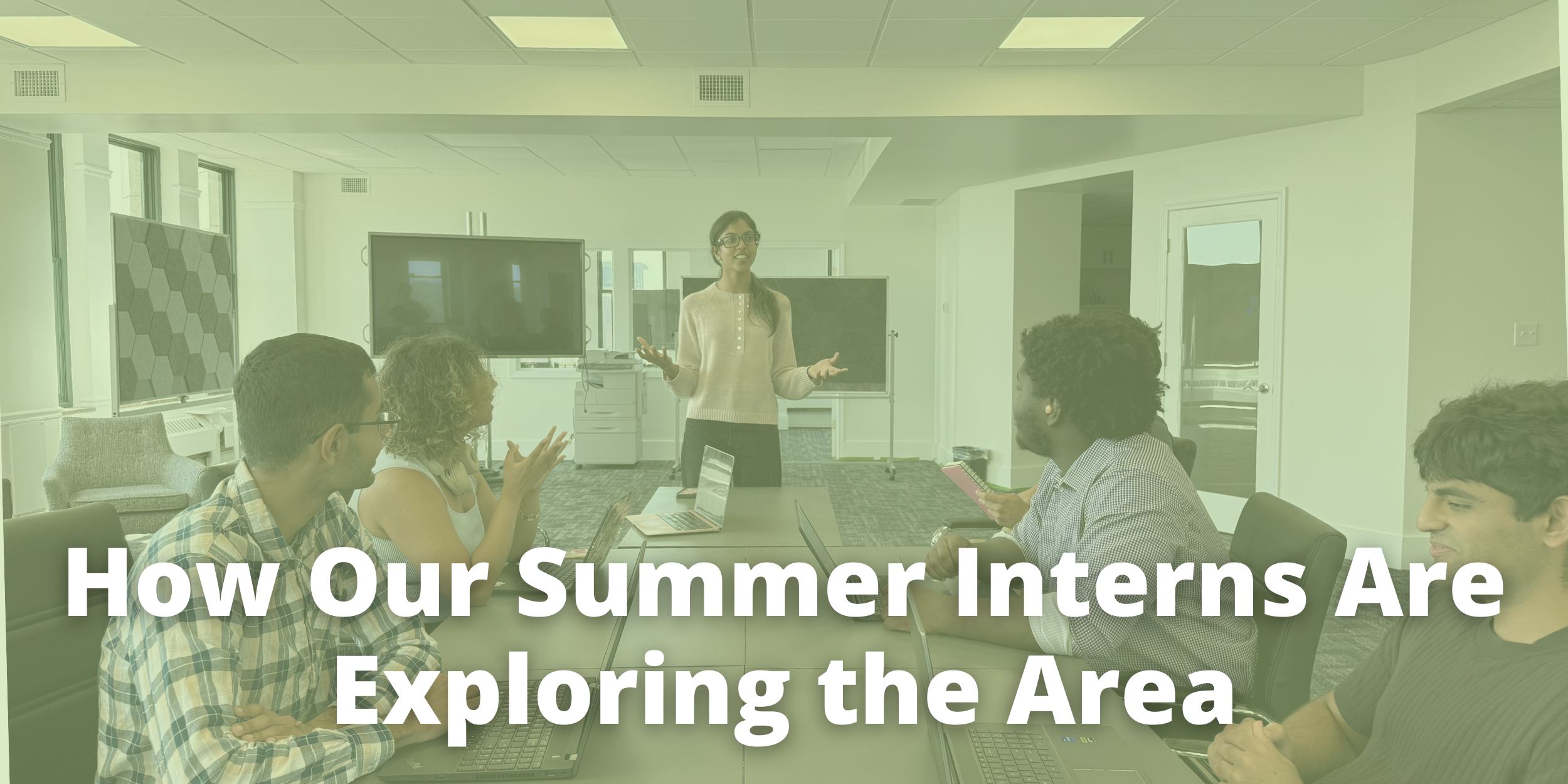 How Our Summer Interns Are Exploring the Area