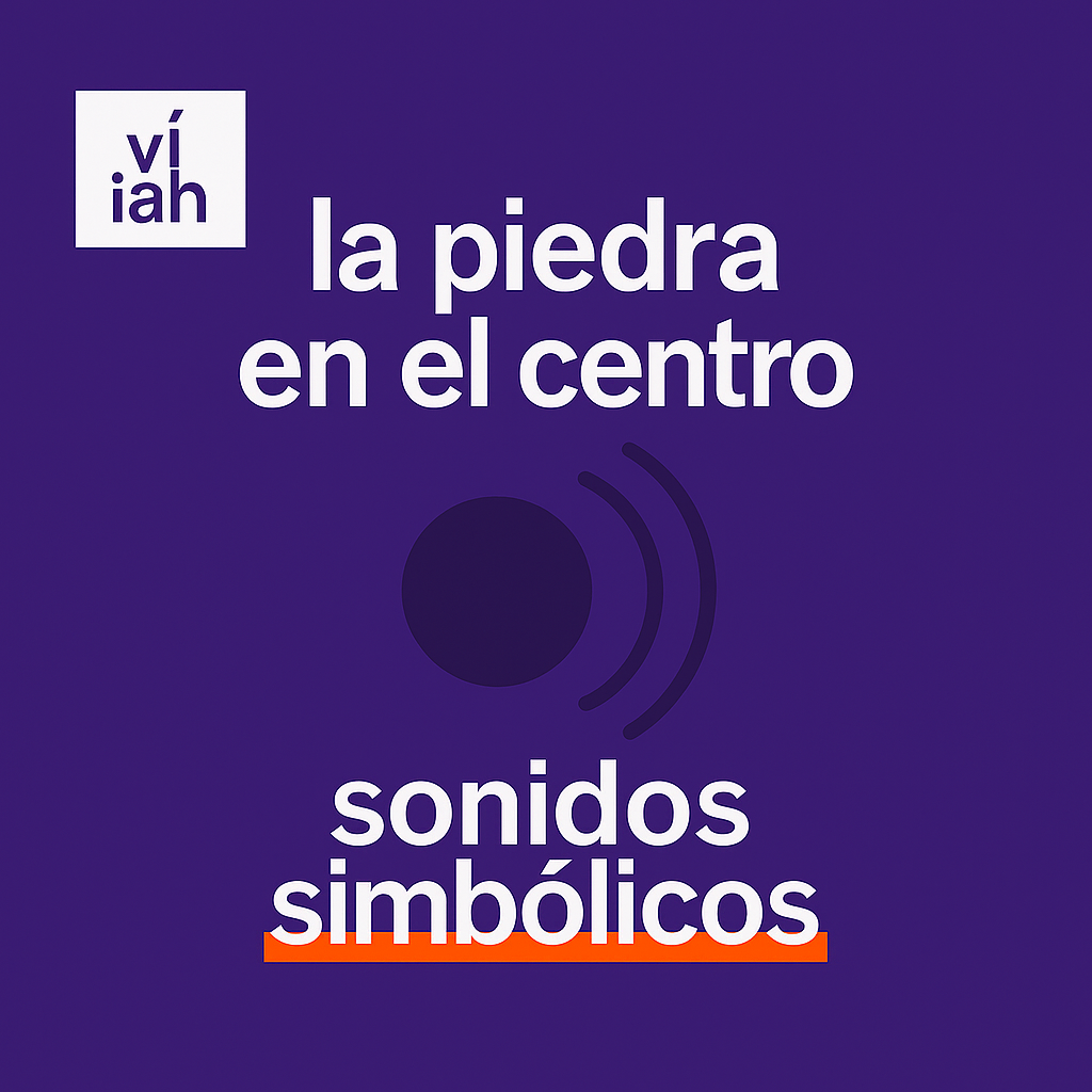 🔊 sonidos simbólicos #1 – 🪨 la piedra en el centro