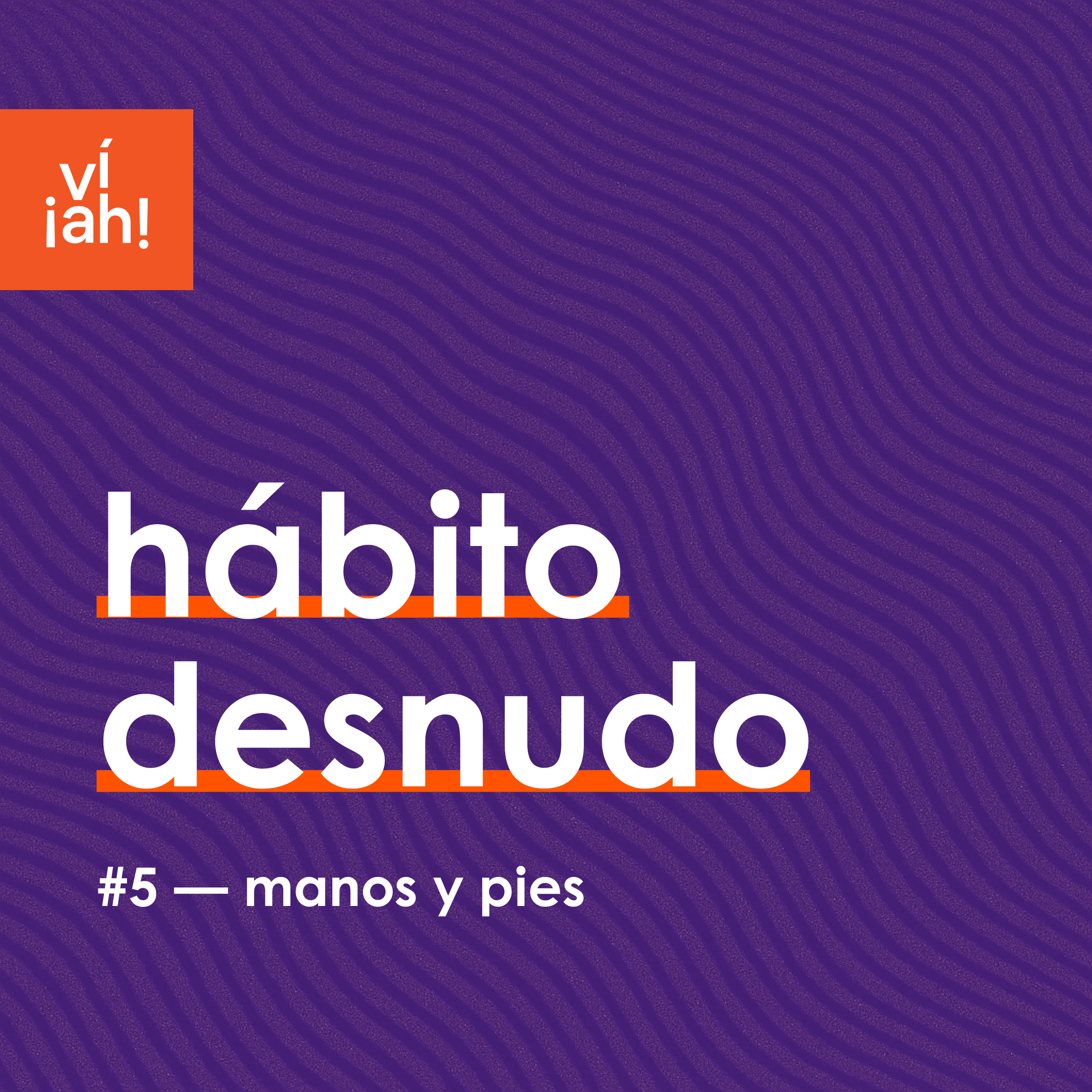 ✋ hábito desnudo #5 — manos y pies
