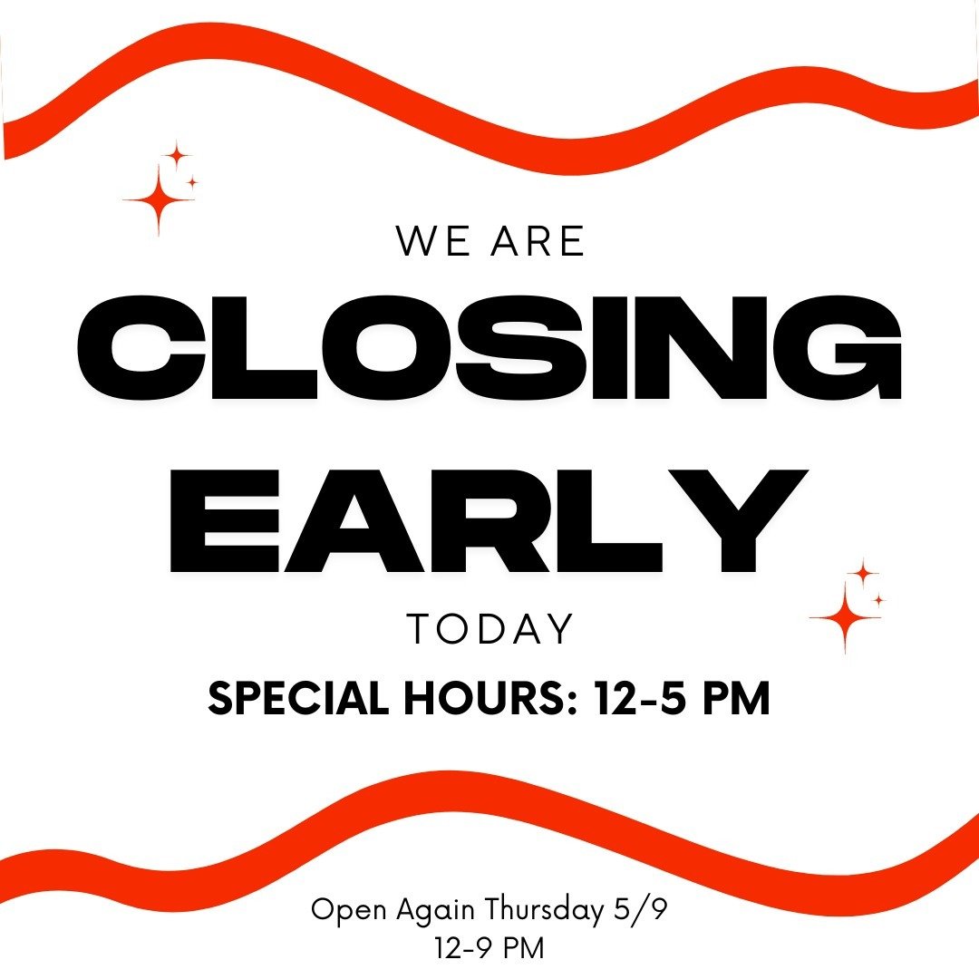 WE ARE CLOSING THE SHOP EARLY TODAY (WED 5/8) FOR AN EVENT!

We will resume regular hours Thurs 5/9 12-9PM.