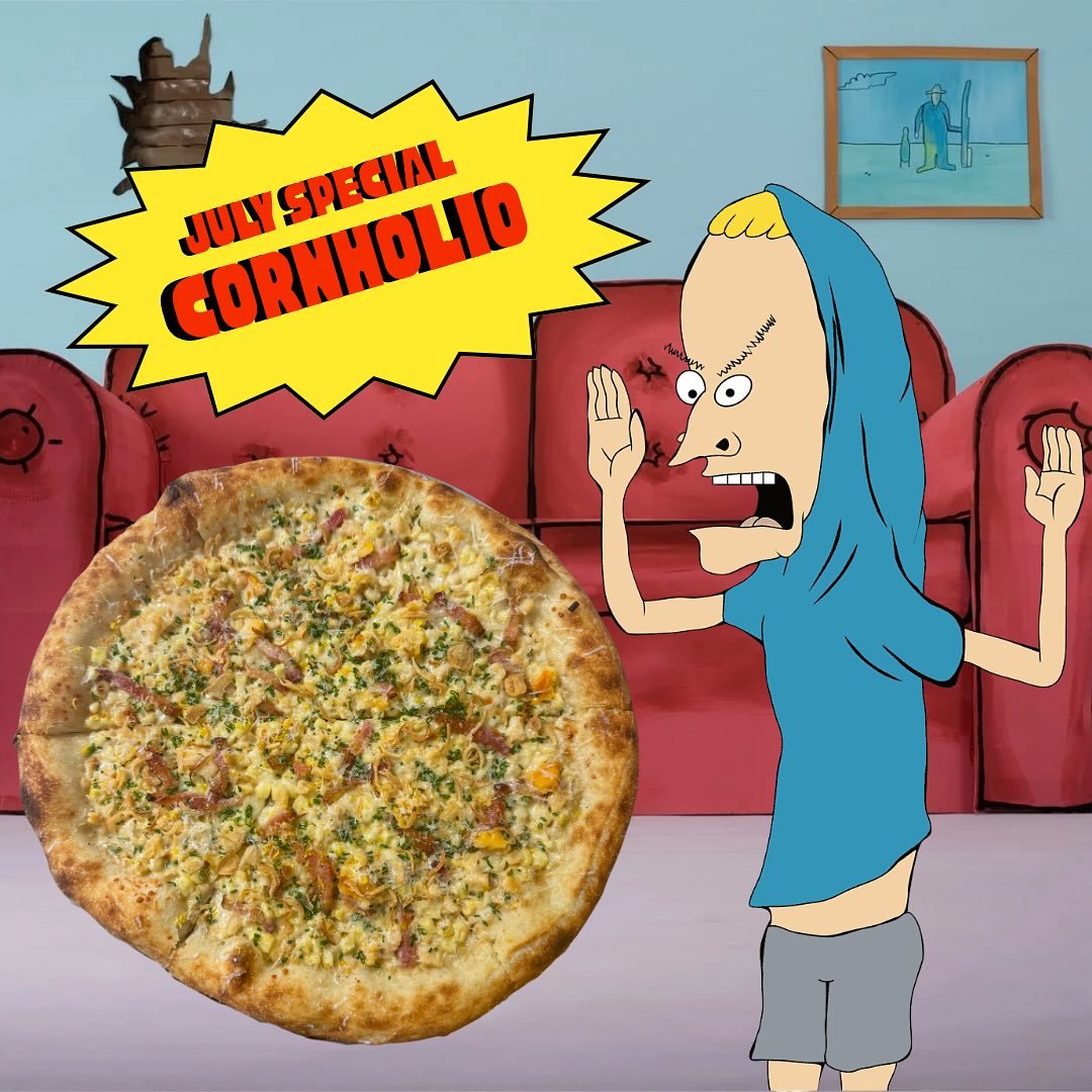 We don&rsquo;t wanna be corny but&hellip; this pie will make you clamor for more. 

Our July special Cornholio is loaded with summer corn and clam cream, mozzarella, onions, bacon, lots of summer corn, and clams! 

Get it all July long! Uh huh huh 

