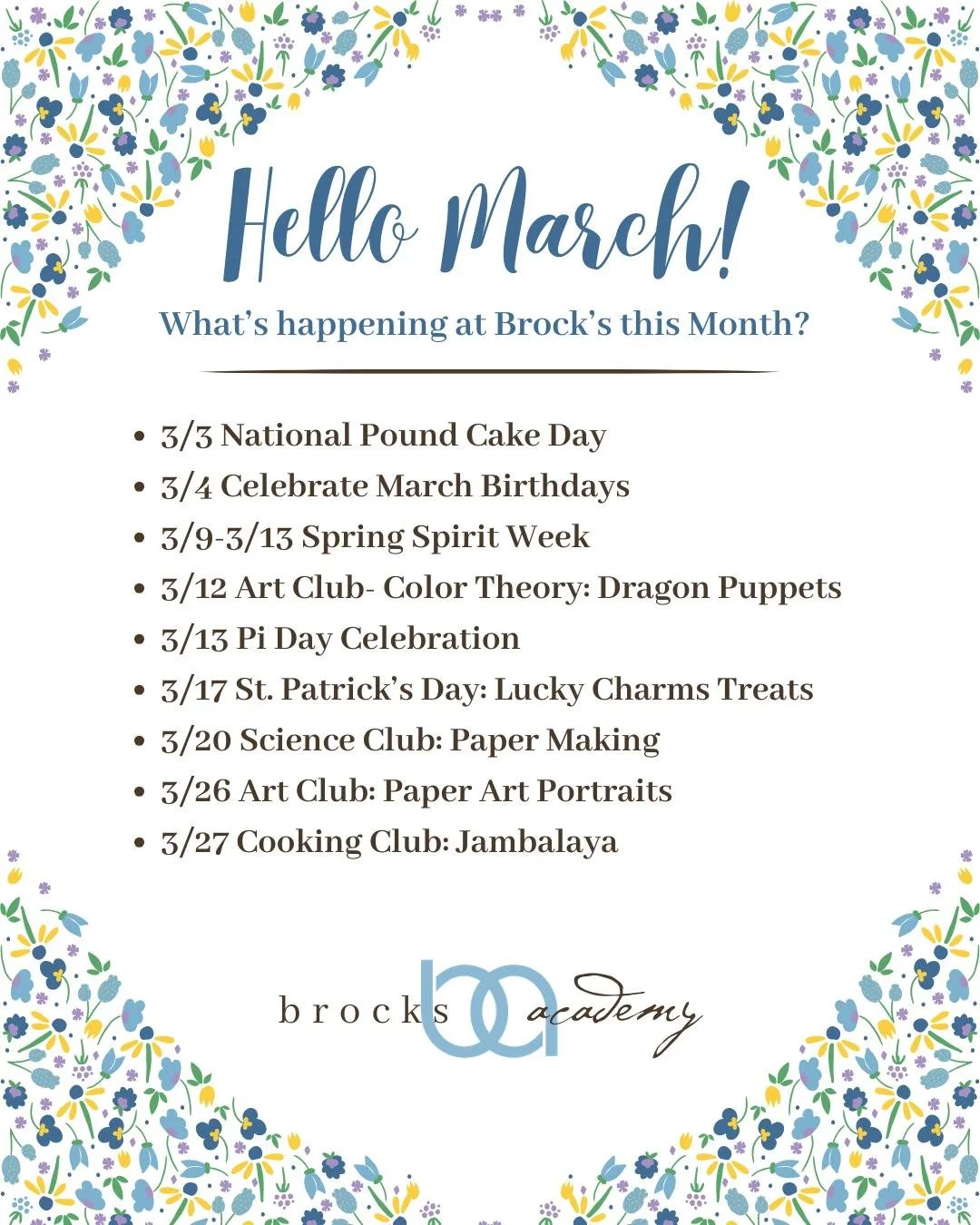 March is upon us! 

We have so many fun activities and events happening this month at Brock's. 

Planned activities and events for March include: 

3/3 National Pound Cake Day
3/4 Celebrate March Birthdays
3/9-3/13 Spring Spirit Week
3/12 Art Club- C