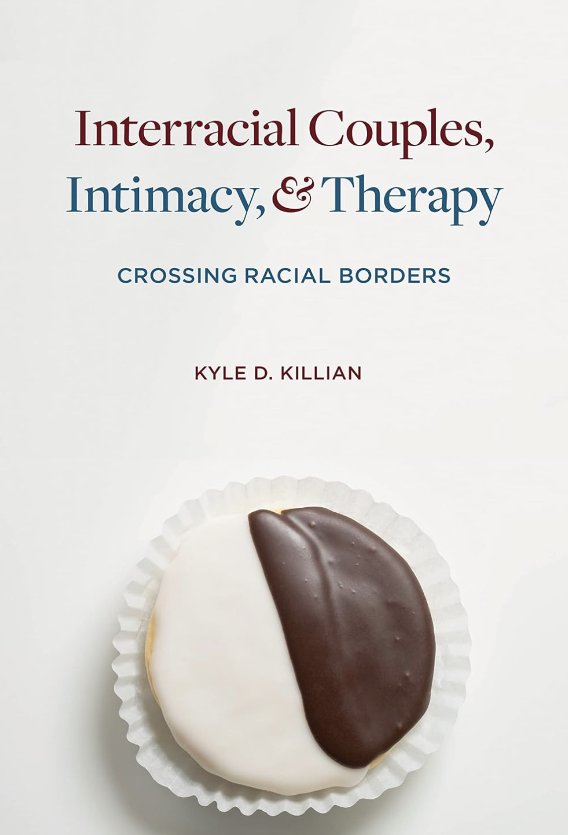 Book cover of Interracial Couples, Intimacy, and Therapy: Crossing Racial Borders by Kyle D. Killian — Couples therapy book recommendation for intercultural relationship counseling, diverse partners, and multiracial marriage support.
