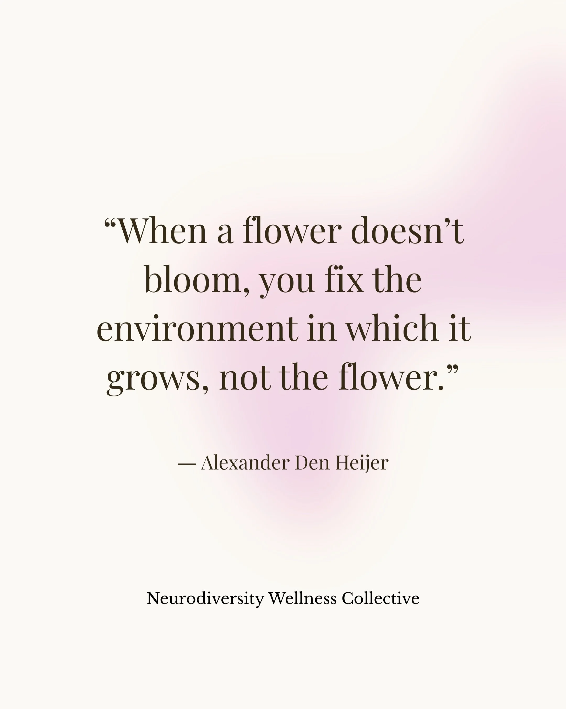 If a flower doesn&rsquo;t bloom, you don&rsquo;t blame the petal. You look at the soil, the light, the water. You ask what the environment is missing, not what is wrong with the flower. 

🌻🌸🌷🌹🌼

_______ 

disclaimer: this content is for educatio