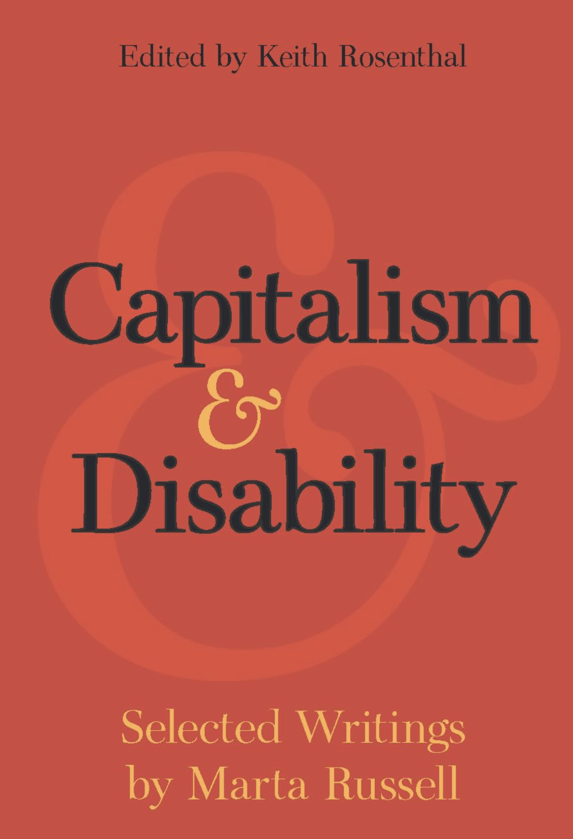 Cover of a book titled 'Capitalism & Disability'. Edited by Keith Rosenthal, with selected writings by Marta Russell, set against a reddish background with large, stylized ampersand symbol.
