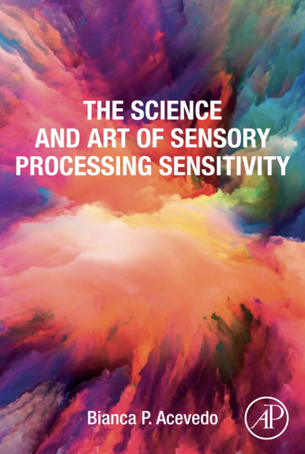 The Science and Art of Sensory Processing Sensitivity by Bianca P. Acevedo — NWC clinical guide to understanding sensory sensitivity