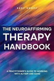 Book cover of The Neuroaffirming Therapy Handbook: A Practitioner's Guide to Working with Autism and ADHD by Essy Knopf, published in 2024. Featured on the NWC Neurodiversity-Affirming Practitioner Hub reading list.