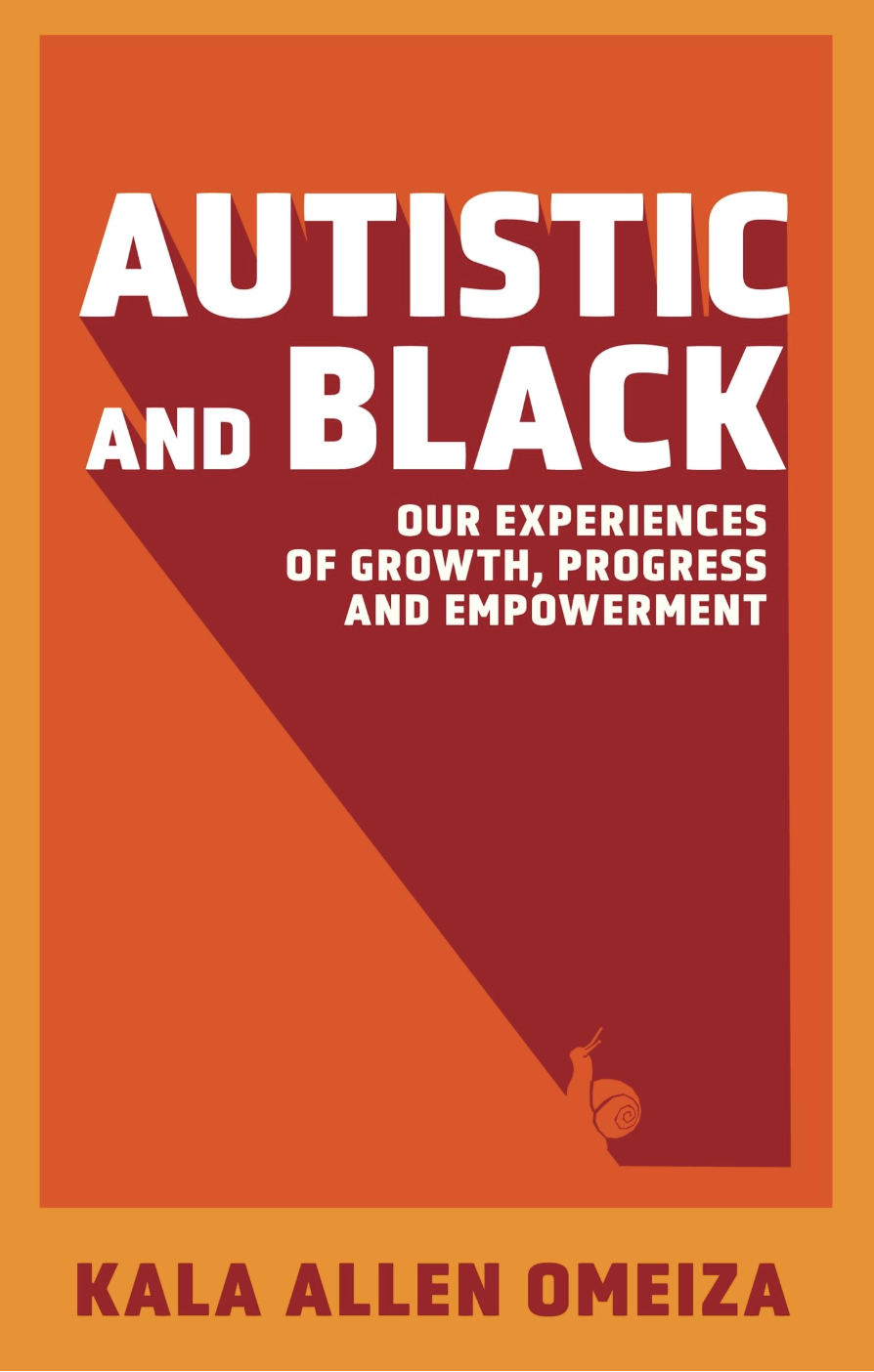 Book cover of Autistic and Black: Our Experiences of Growth, Progress and Empowerment by Kala Allen Omeiza — Neurodivergent book recommendation for intersectionality, Black autistic identity, and anti-racist therapy resources.