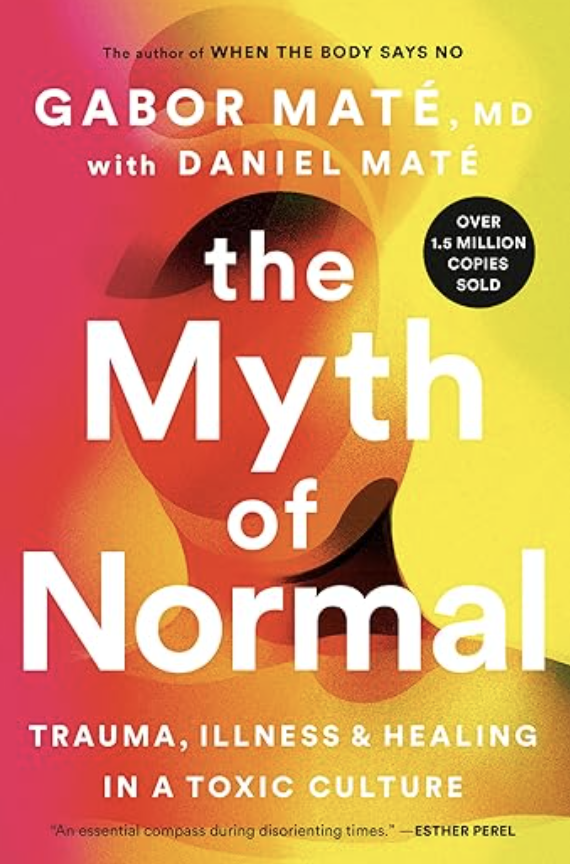 Book cover of The Myth of Normal: Trauma, Illness, and Healing in a Toxic Culture by Gabor Maté