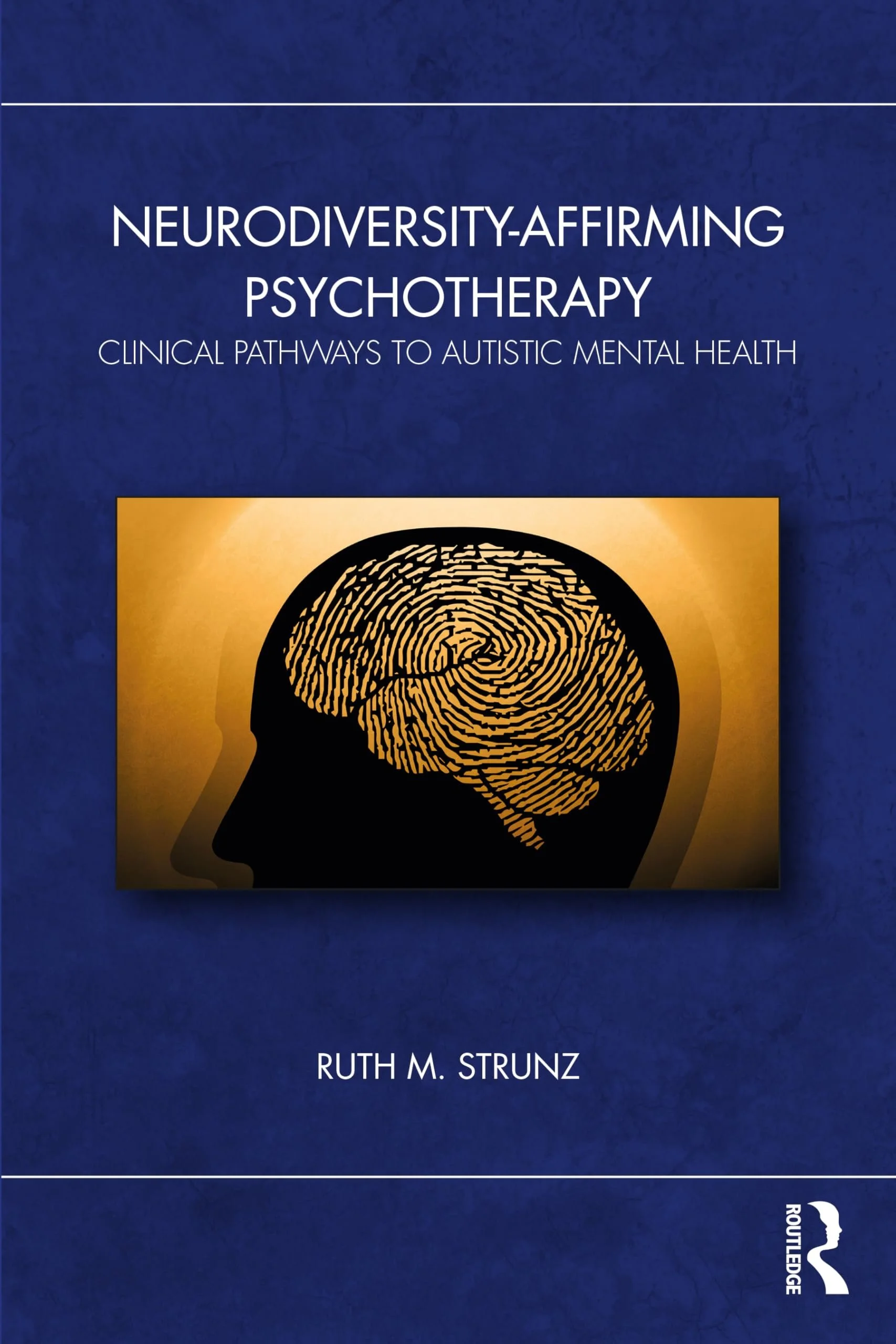 Book cover of Neurodiversity-Affirming Psychotherapy: Clinical Pathways to Autistic Mental Health by Ruth M. Strunz, published by Routledge in 2025. Featured on the NWC Neurodiversity-Affirming Practitioner Hub reading list.