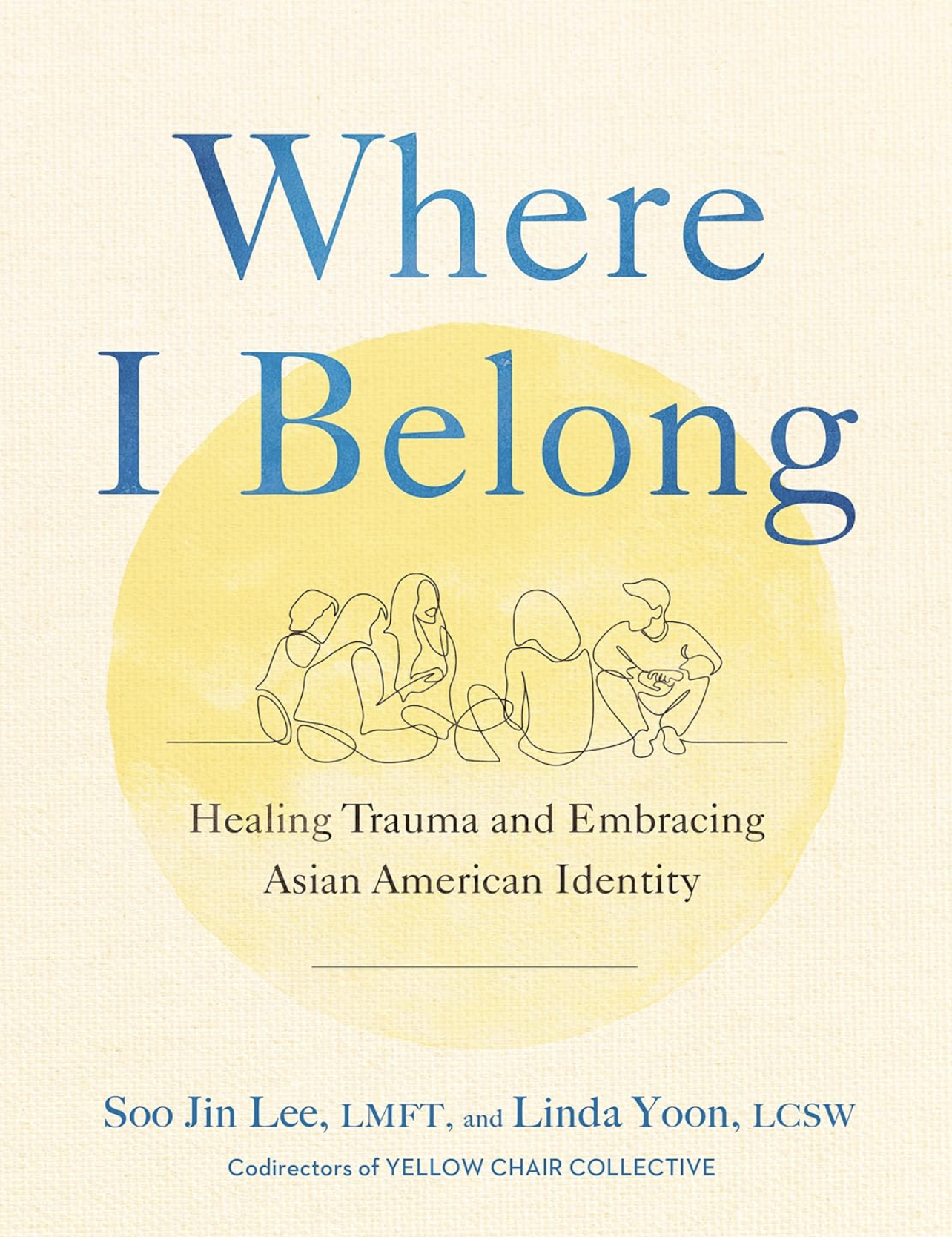 Book cover of Where I Belong: Healing Trauma and Embracing Asian American Identity by Soo Jin Lee and Linda Yoon — Therapy book recommendation for AAPI mental health, racial trauma, and intergenerational healing.