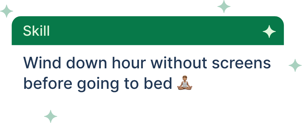 Skill-Tag mit dem Text: Wind down hour without screens before going to bed, inklusive Emoji einer Person in Meditationshaltung.