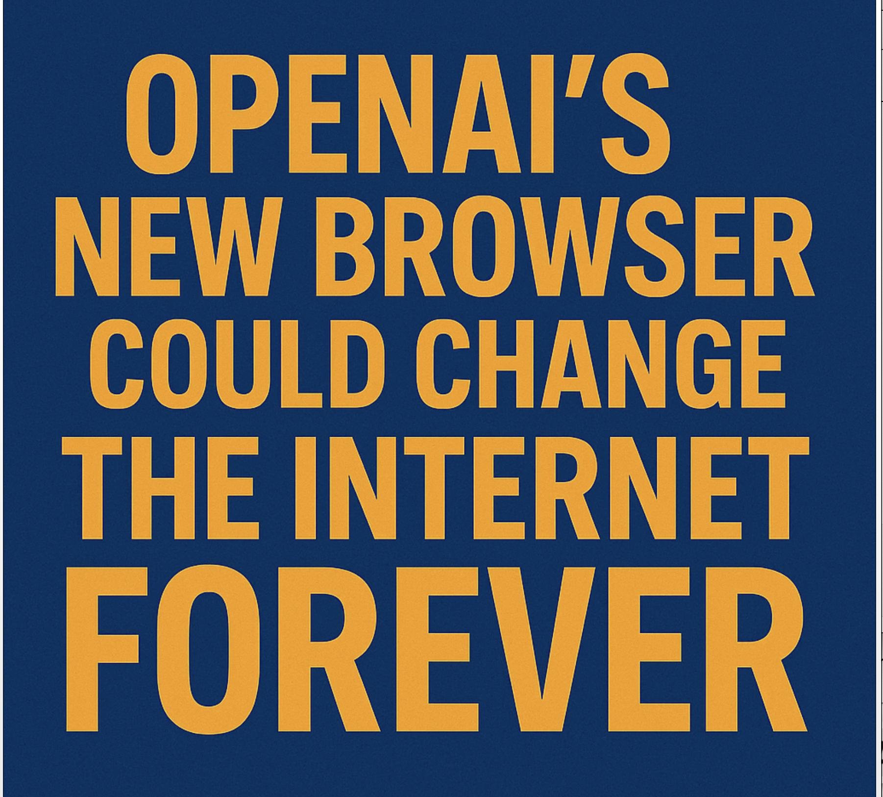 OpenAI’s New Browser Could Change the Internet Forever