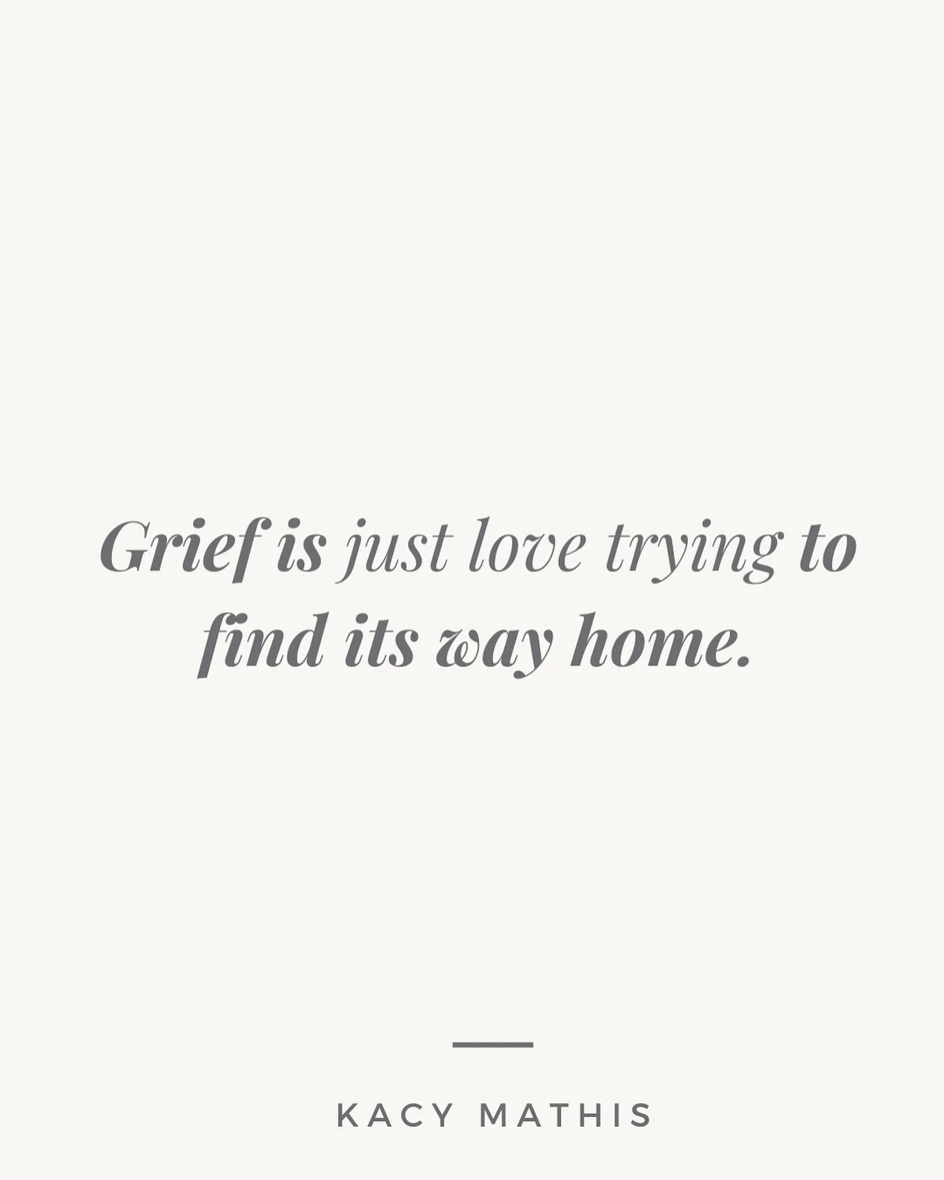 Grief is love with nowhere to go, the stories we still want to tell, the hugs we still want to give, the moments we wish we could relive just one more time. 

It doesn&rsquo;t mean you&rsquo;re stuck in the past; it means your heart still remembers w