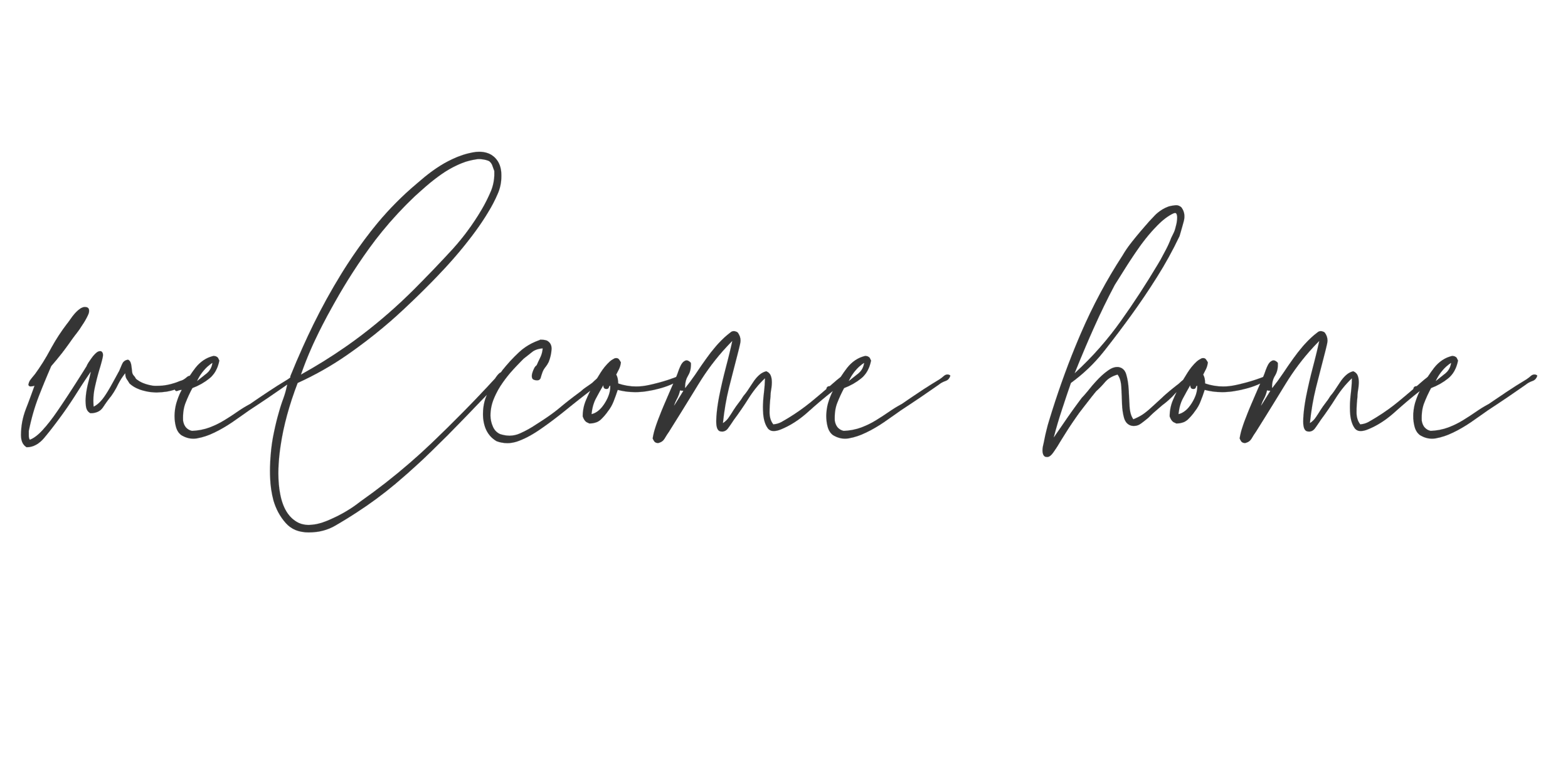 Black text that says "welcome" in cursive, followed by "we come home" in a smaller, cursive font.