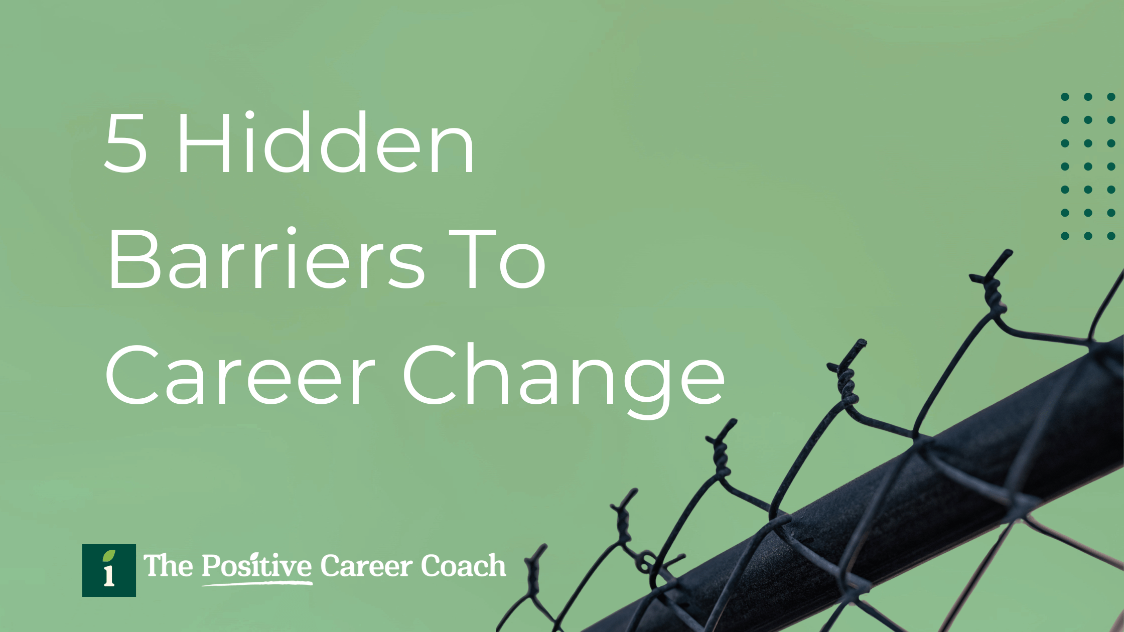 Title image of a fence with the phrase 5 hidden barriers to career change