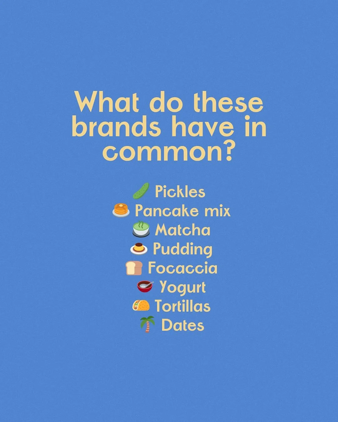 What do a pickle company, pancake mix brand, and tortilla maker have in common?

🥒🥞🌮They all filed their trademarks to protect their brand name &mdash; before they hit more shelves.

Recently, we&rsquo;ve trademarked brands making:
&bull; Pickles

