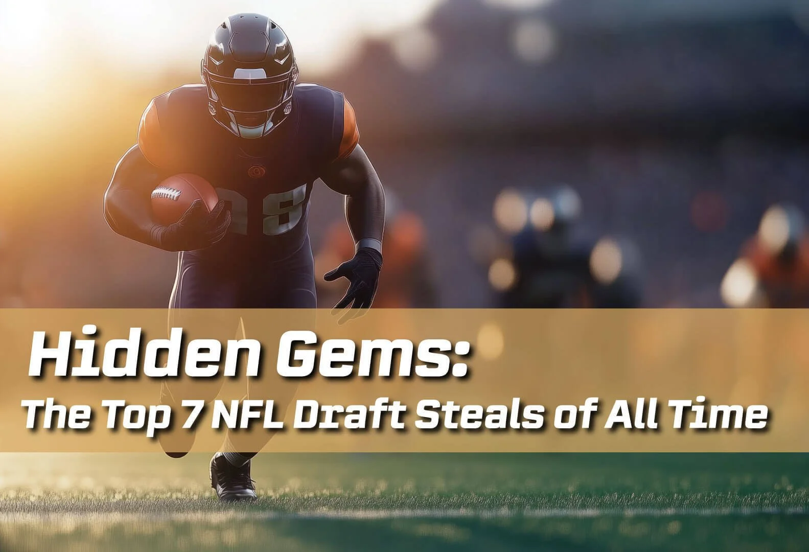 Top 7 NFL Draft Steals of All Time: Hidden Gems Who Became Legends