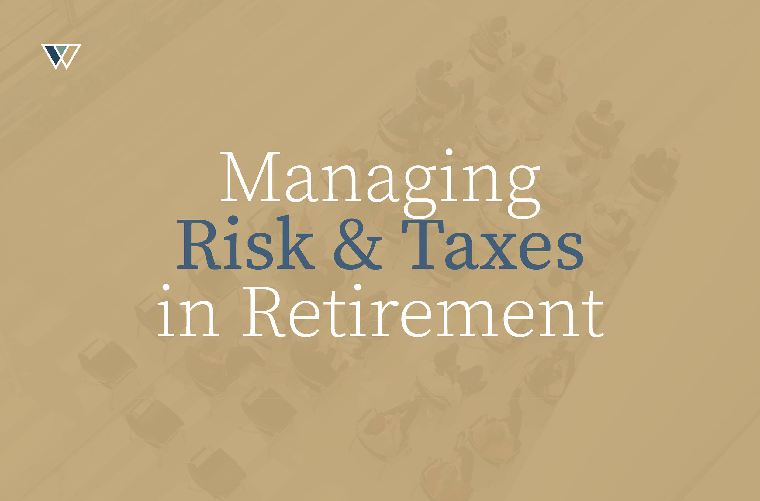 Managing Risk and Taxes in Retirement